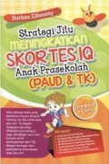 Strategi jitu meningkatkan skor tes IQ anak prasekolah (paud dan tk)/Burhan Elfanany