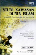 Studi kawasan dunia Islam: Perspektif Etno Linguistik dan Geo Politik/ Ajid Thohir