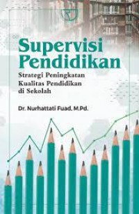 Supervisi pendidikan strategi peningkatan kualitas pendidikan di sekolah/Nurhattati Fuad