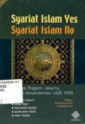 Syariat Islam Yes Syariat Islam No : Dilema Piagam Jakarta dalam Amandemen UUD 1945 / Syafi'i Maarif
