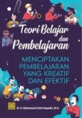 Teori belajar dan pembelajaran : menciptakan pembelajaran yang kreatif dan efektif/Muhammad Soleh Hapudin