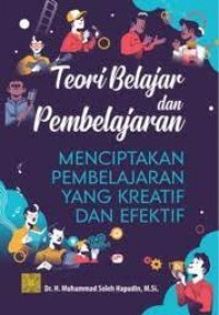 Image of Teori belajar dan pembelajaran : menciptakan pembelajaran yang kreatif dan efektif/Muhammad Soleh Hapudin