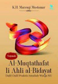 Terjemah al-muqtathafat li ahli al-bidayat dalil-dalil praktis amaliah warga NU/Marzuqi Mustamar