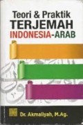 Teori dan praktik terjemah indonesia-arab/Akmaliyah
