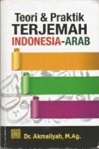 Teori dan praktik terjemah indonesia-arab/Akmaliyah