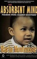 The absorbent mind pikiran yang mudah menyerap/Maria Montessori