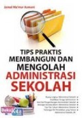 Tips Praktis Membangan dan Mengelola Administrasi Sekolah / Jamal Ma'mur Asmani