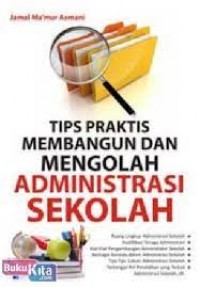 Tips Praktis Membangan dan Mengelola Administrasi Sekolah / Jamal Ma'mur Asmani