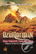 Dzulqarnain: Sang Penakluk Timur dan Barat Tinjauan Al-Qur'an, Hadits dan Sejarah/ Muhammad Khair Ramadhan Yusuf
