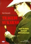 Tragedi sukarno dari kudeta sampai kematiannya/Reni Nuryanti