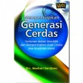 Mempersiapkan Generasi Cerdas: Tuntunan Dalam Mendidik Anak dan Mempersiapkan Anak Cerdas dan Berakhlak Islami/ Moehari Kardjono