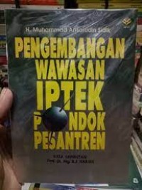 Pengembangan Wawasan IPTEK Pondok Pesantren/ Muhammad Ansorudin Sidik
