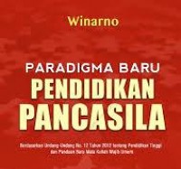 Paradigma Pendidikan Pancasila : Berdasarkan keputusan Dirjen No 84/E/KPT/2020 tentnag pedoman pelaksamaan mata kuliah wajib pada kurikulum pendididkan tinggi/Winarno
