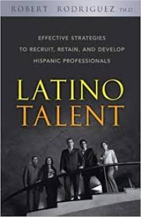 Image of Latino Talent : Effective Strategies To Recruit, Retain and Develop Hispanic Professionals