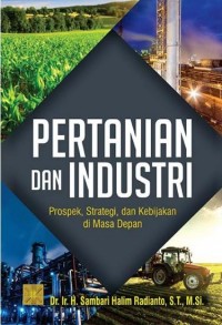Image of Pertanian dan industri prospek, strategi dan kebijakan di masa depan/Sambari Halim Radianto