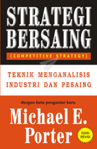 Image of Strategi Bersaing (competitive strategi) : Teknik Menganalisi Industri dan Pesaing